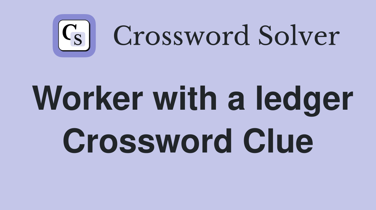 Worker with a ledger Crossword Clue