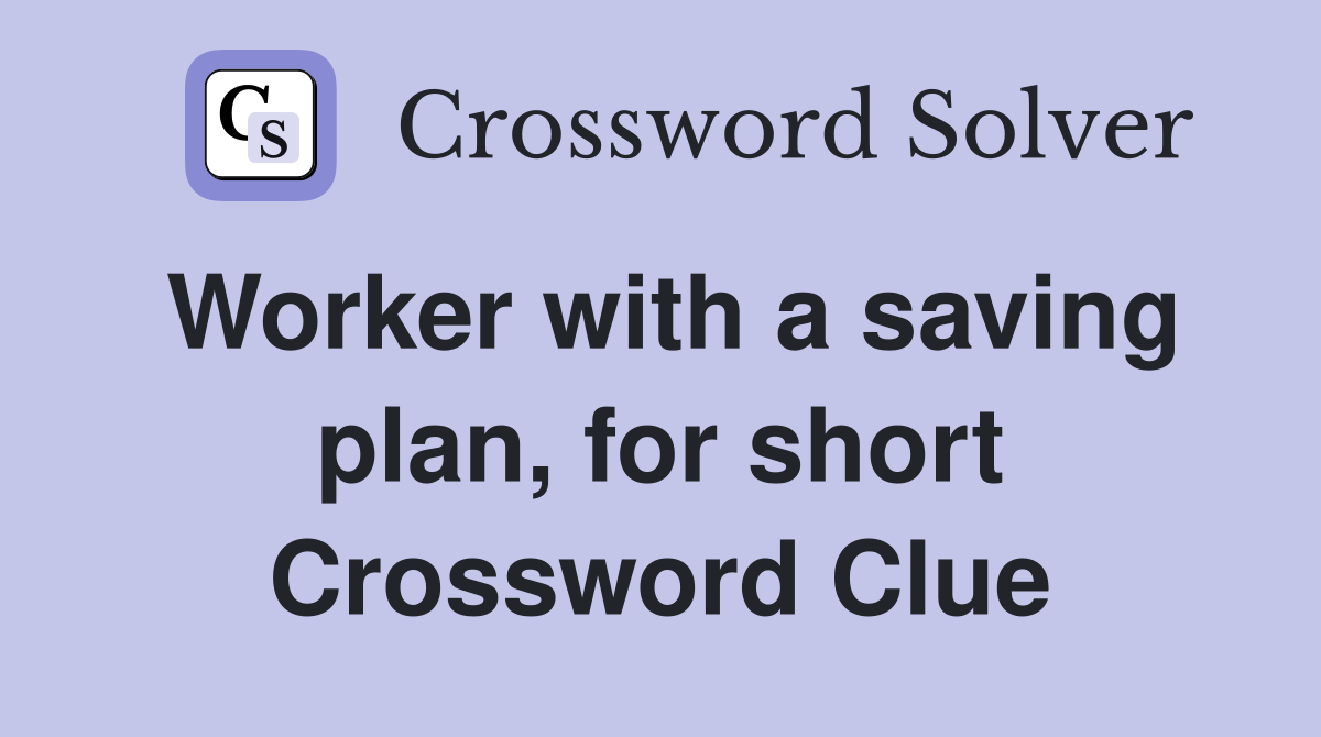 Worker with a saving plan, for short Crossword Clue
