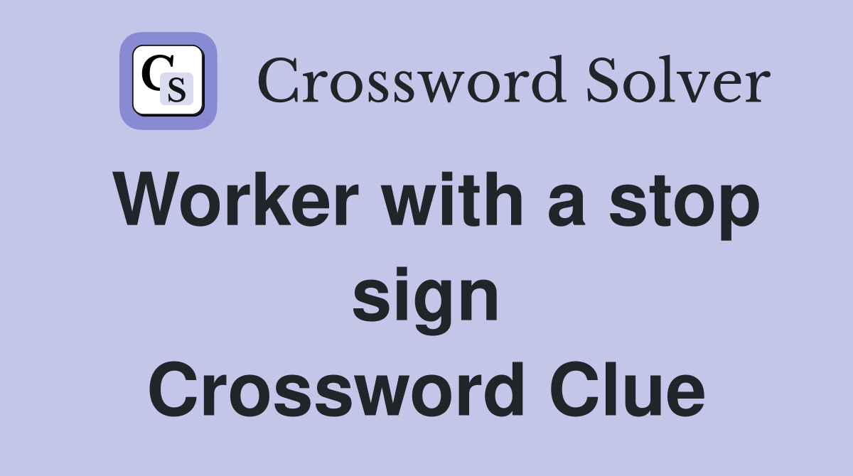 Worker with a stop sign Crossword Clue