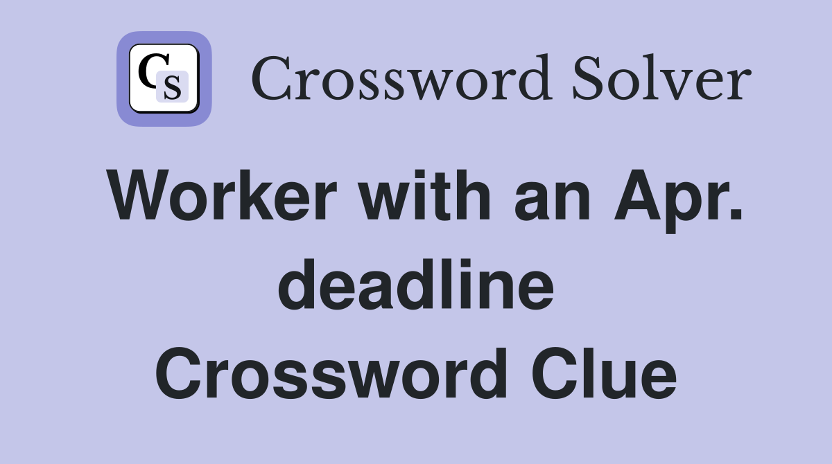 Worker with an Apr. deadline Crossword Clue