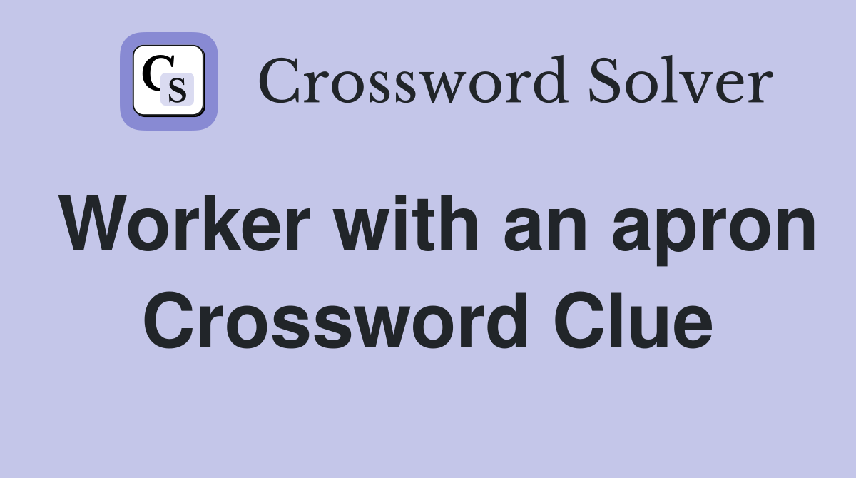Worker with an apron Crossword Clue