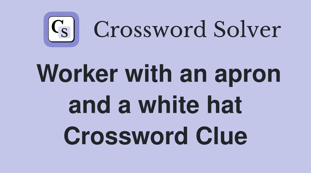 Worker with an apron and a white hat Crossword Clue