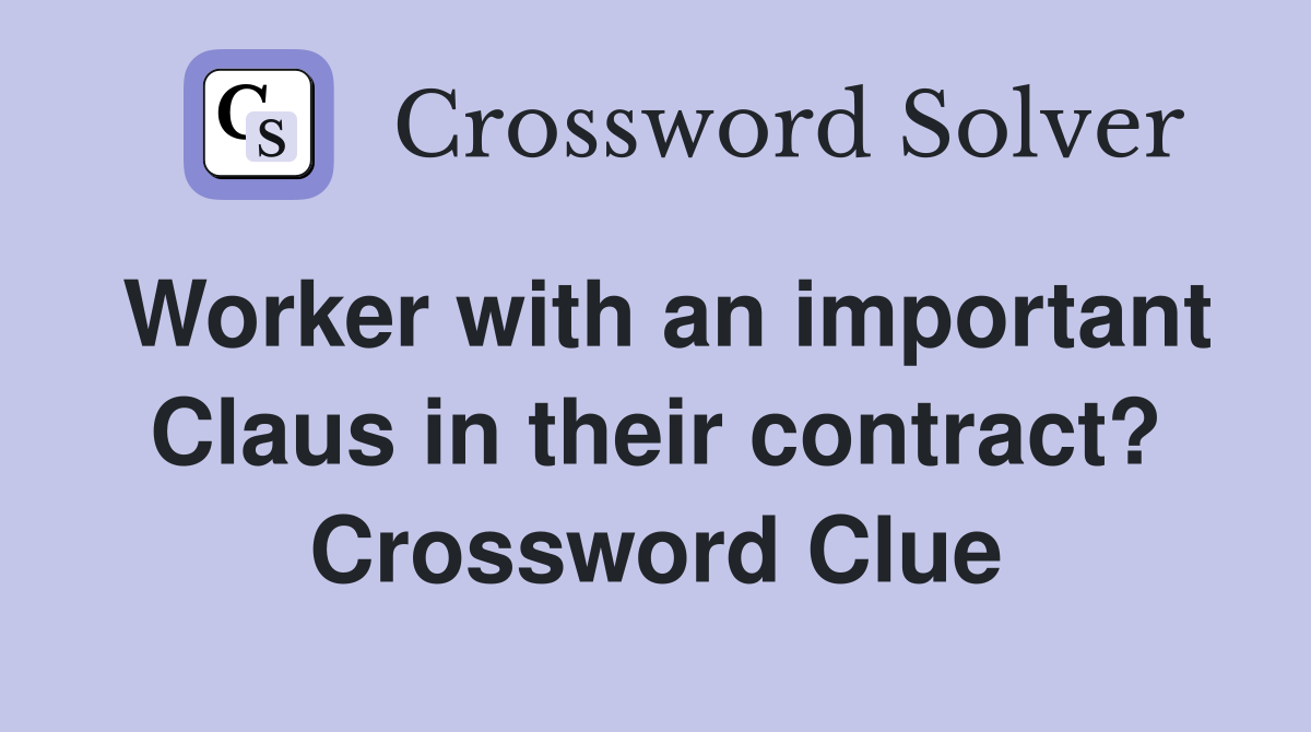 Worker with an important Claus in their contract? Crossword Clue