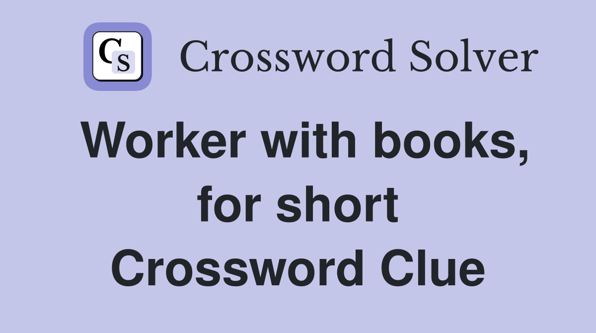 Worker with books, for short Crossword Clue