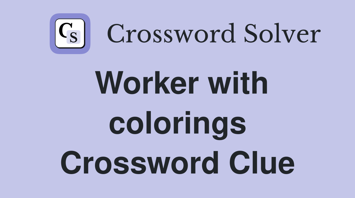 Worker with colorings Crossword Clue