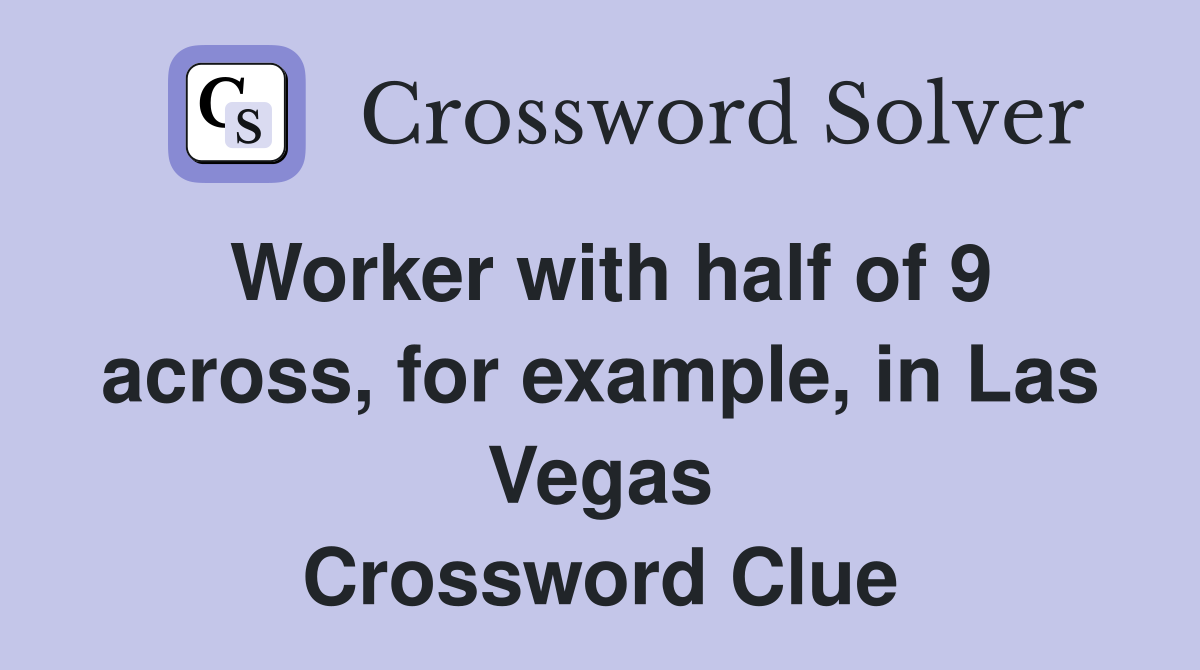 Worker with half of 9 across, for example, in Las Vegas Crossword Clue