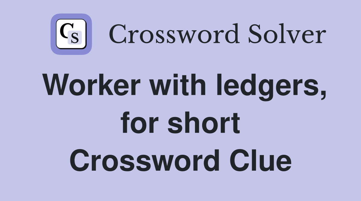 Worker with ledgers, for short Crossword Clue