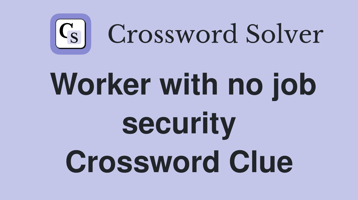 Worker with no job security Crossword Clue