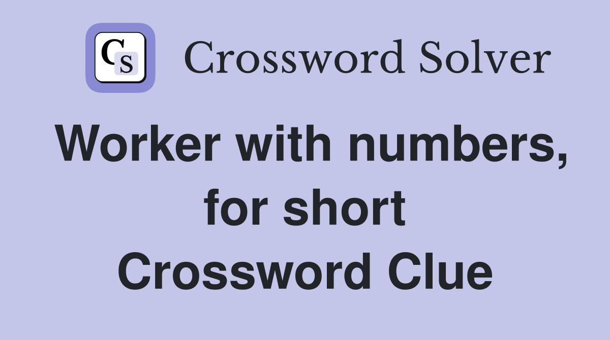 Worker with numbers, for short Crossword Clue