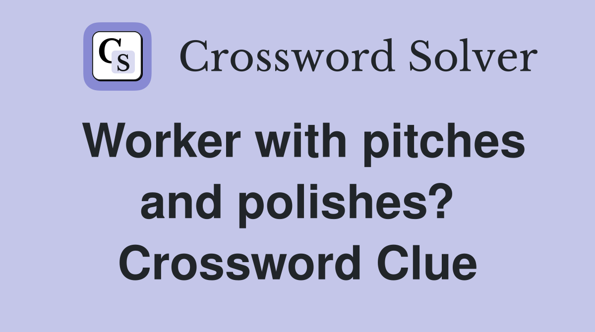 Worker with pitches and polishes? Crossword Clue