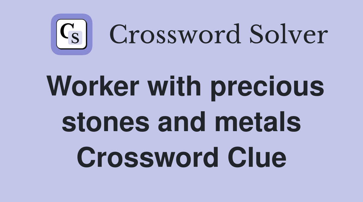 Worker with precious stones and metals Crossword Clue