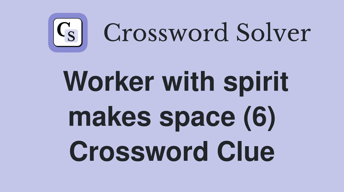 Worker with spirit makes space (6) Crossword Clue