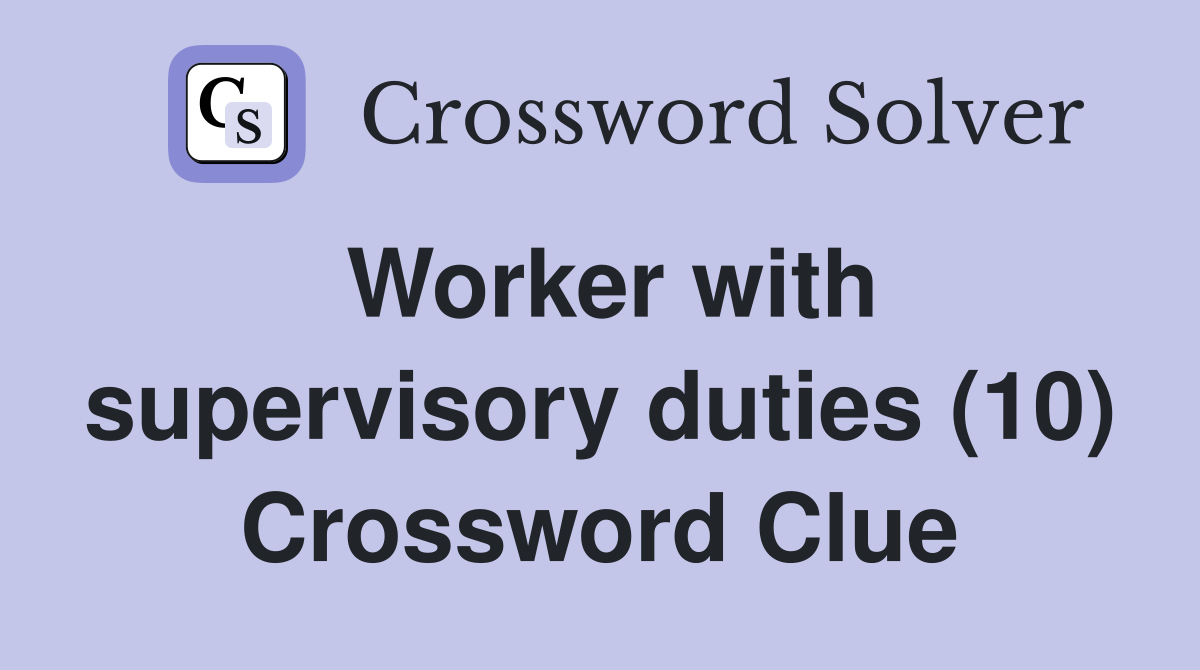 Worker with supervisory duties (10) Crossword Clue