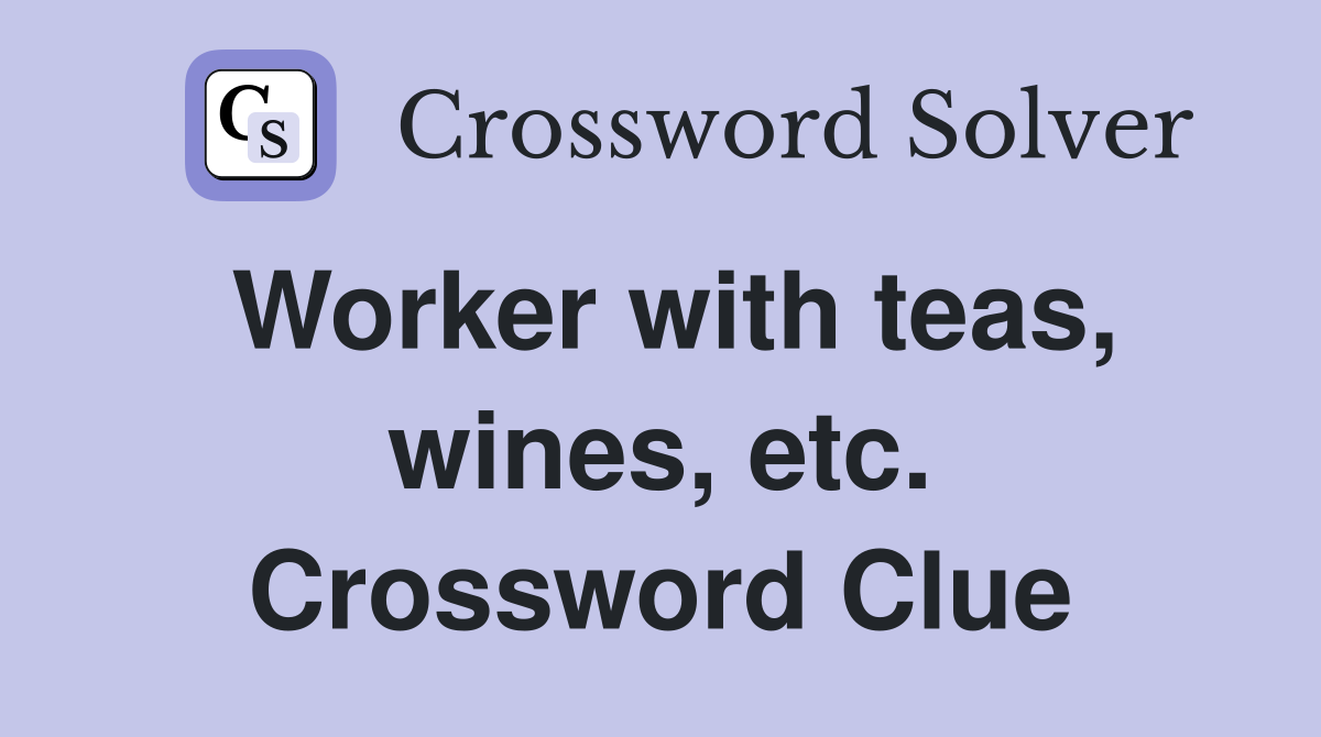Worker with teas, wines, etc. Crossword Clue