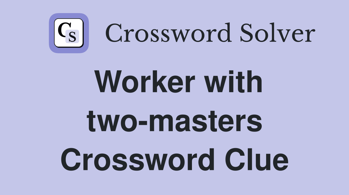 Worker with two-masters Crossword Clue