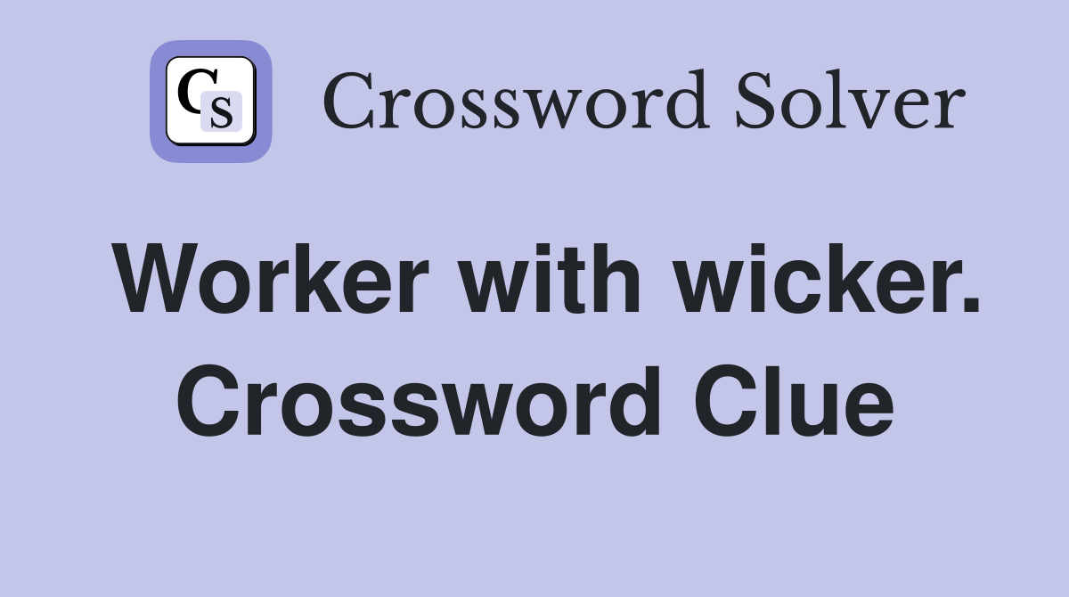 Worker with wicker. Crossword Clue