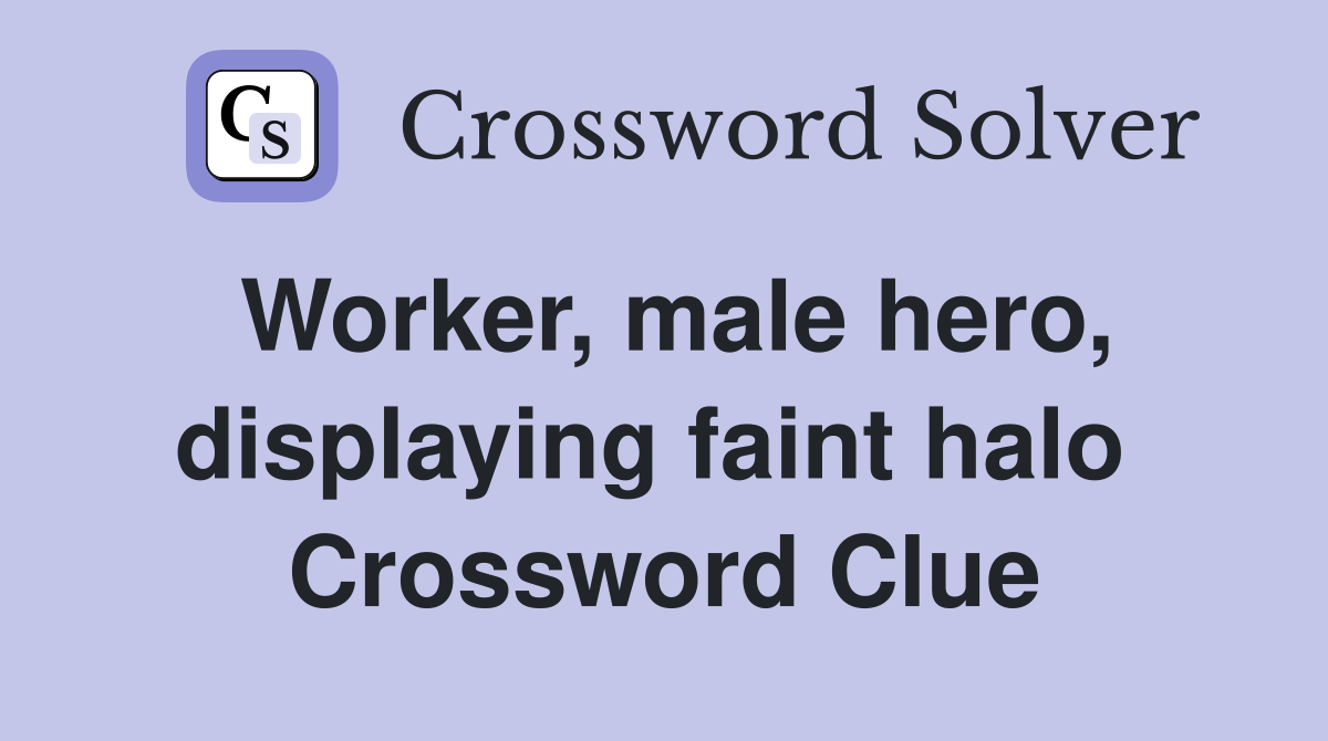 Worker, male hero, displaying faint halo  Crossword Clue
