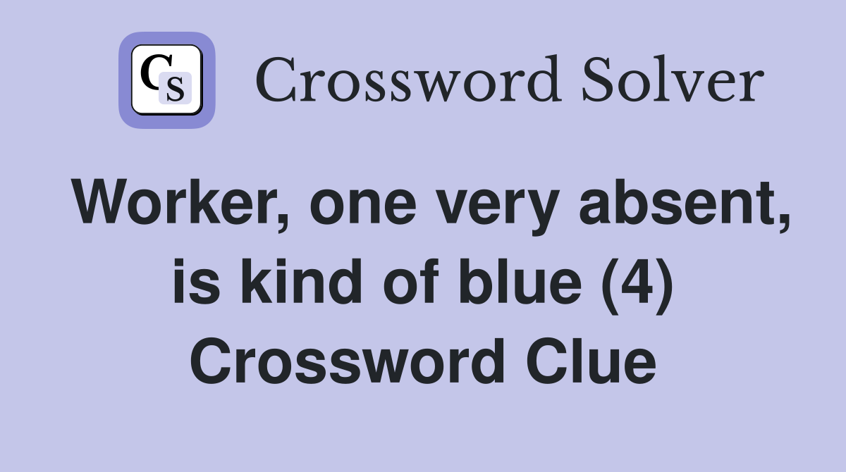 Worker, one very absent, is kind of blue (4) Crossword Clue