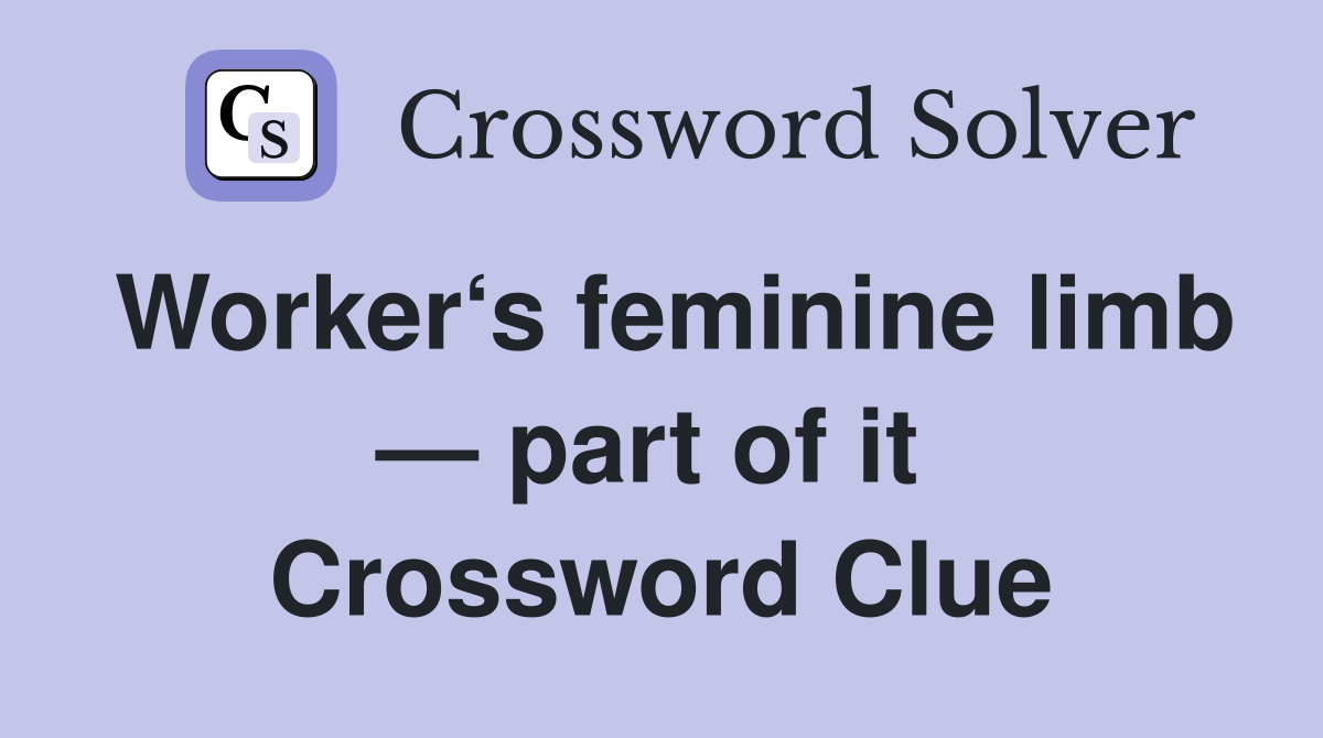 Worker‘s feminine limb — part of it  Crossword Clue