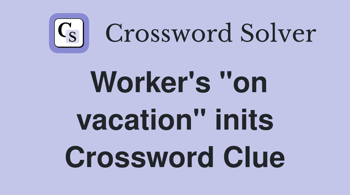 Worker's "on vacation" inits Crossword Clue