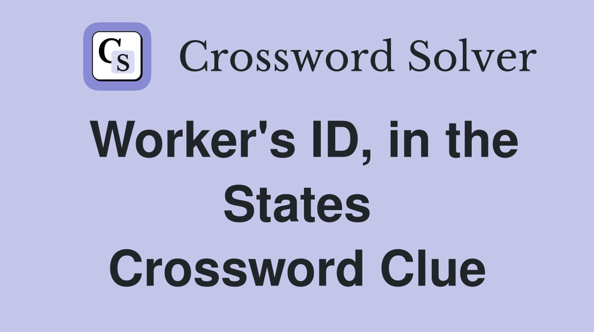 Worker's ID, in the States Crossword Clue