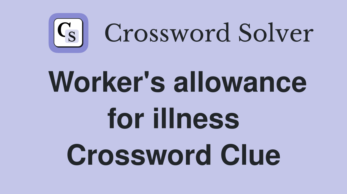 Worker's allowance for illness Crossword Clue
