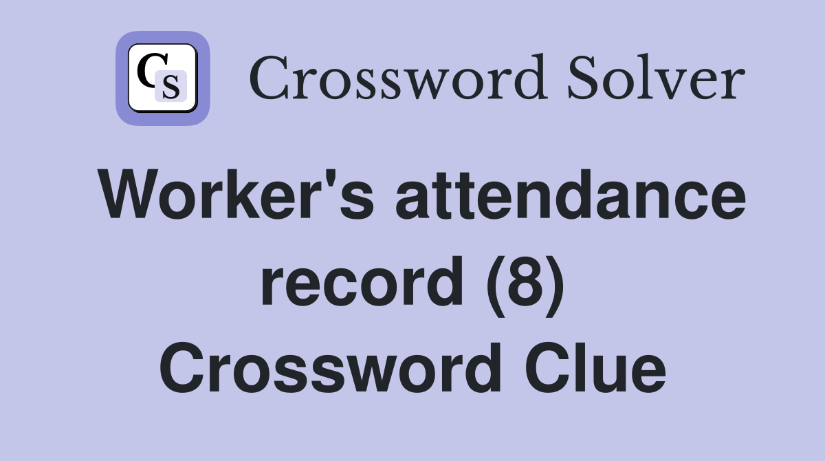 Worker's attendance record (8) Crossword Clue