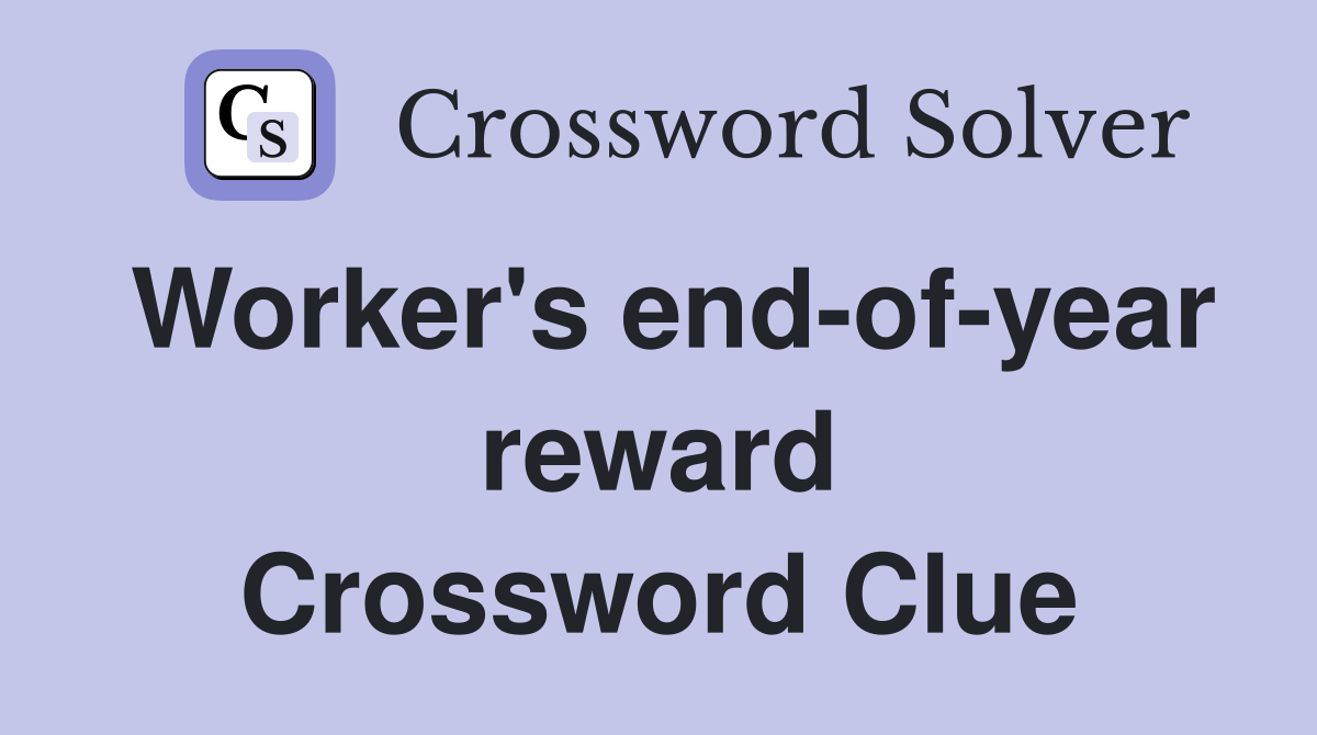 Worker's end-of-year reward Crossword Clue