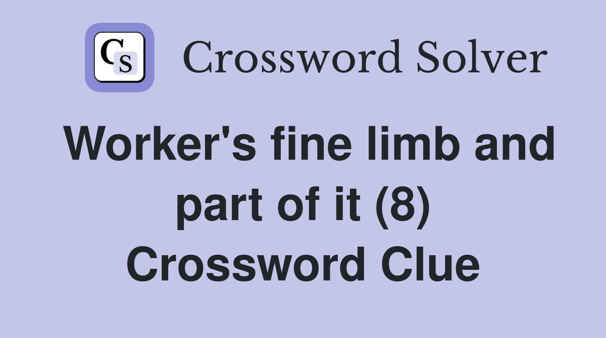 Worker's fine limb and part of it (8) Crossword Clue