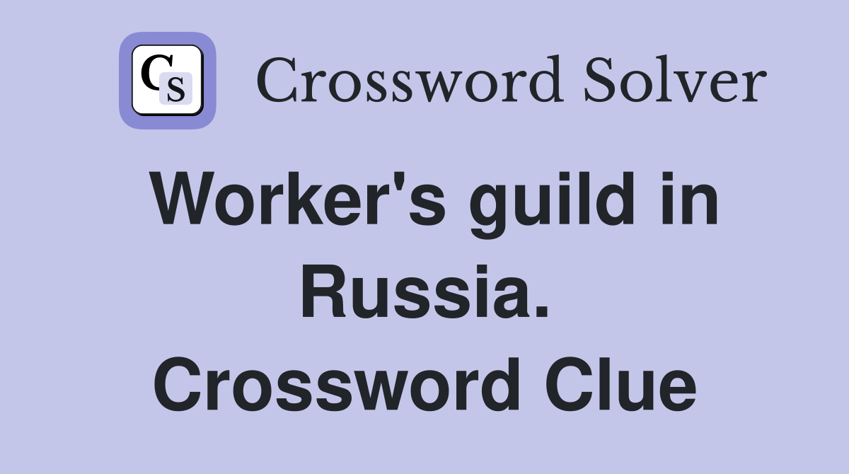Worker's guild in Russia. Crossword Clue