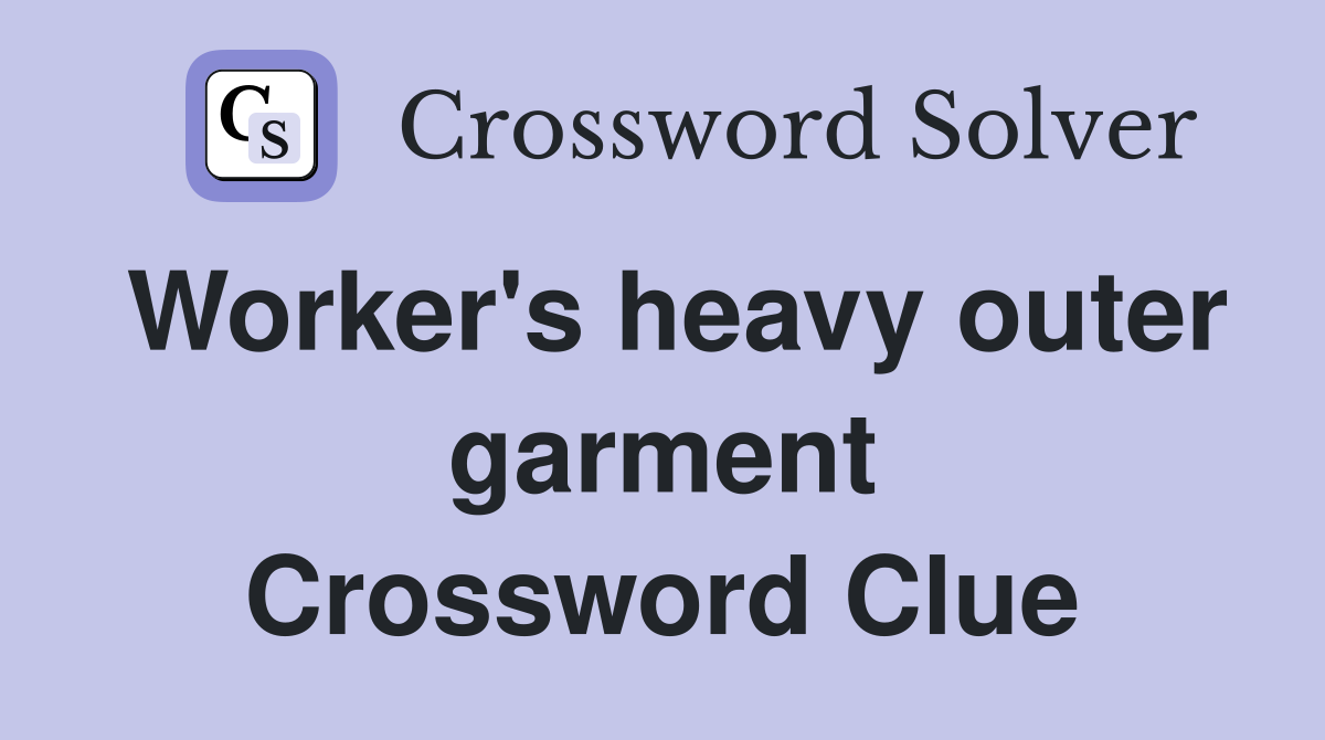 Worker's heavy outer garment Crossword Clue