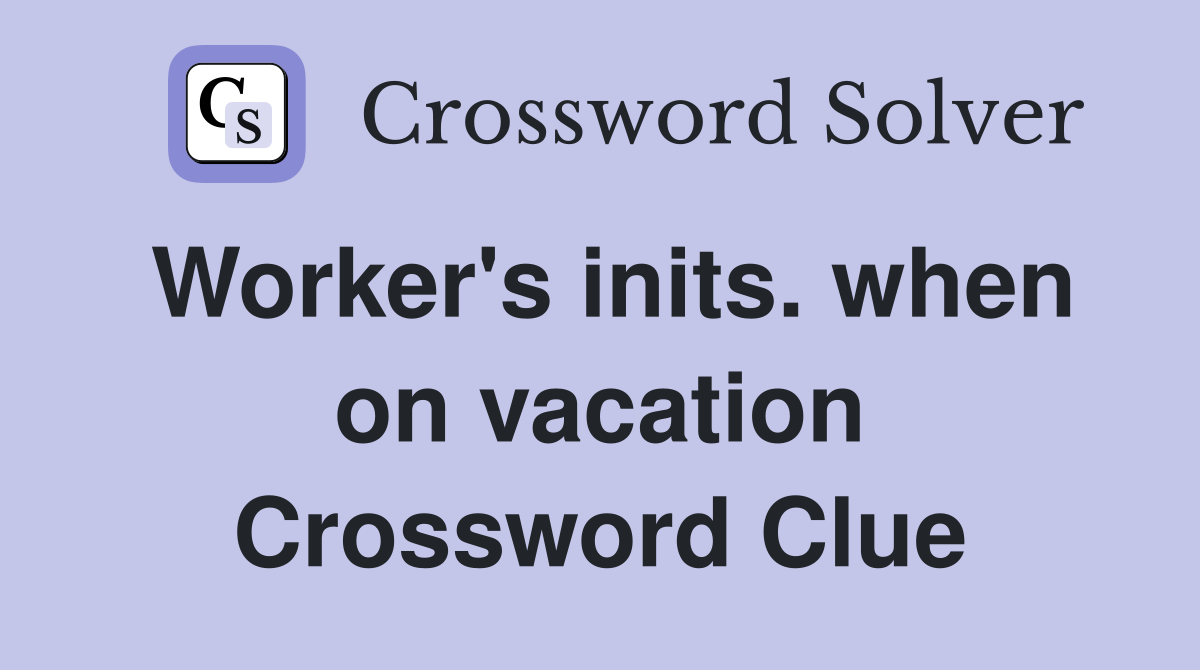Worker's inits. when on vacation Crossword Clue