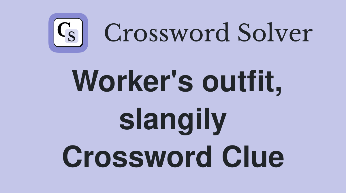 Worker's outfit, slangily Crossword Clue