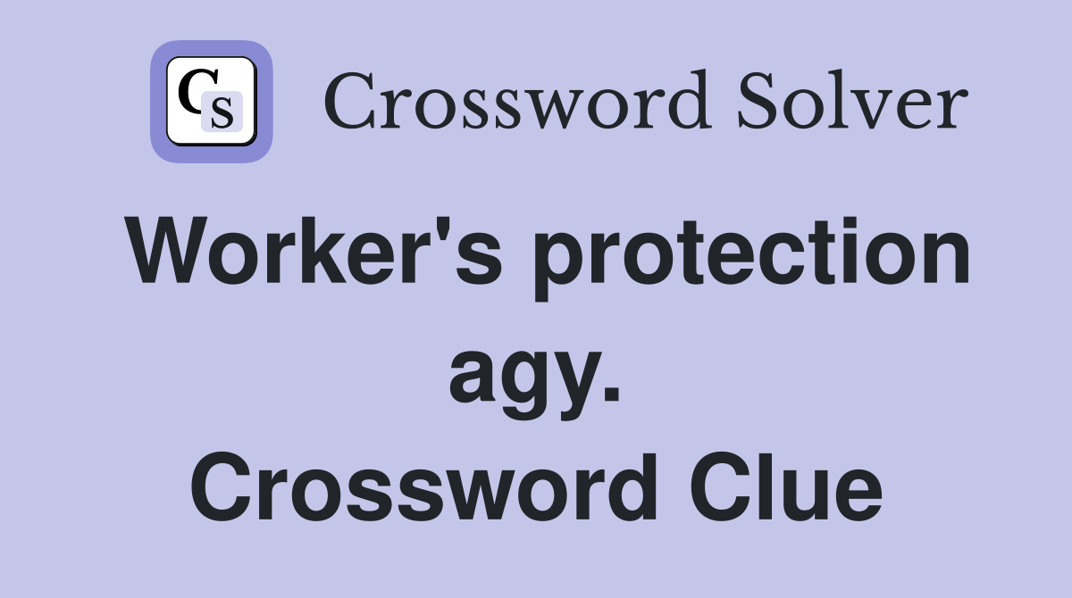 Worker's protection agy. Crossword Clue