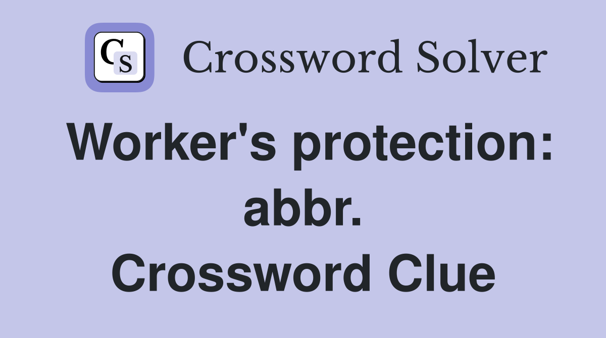 Worker's protection: abbr. Crossword Clue