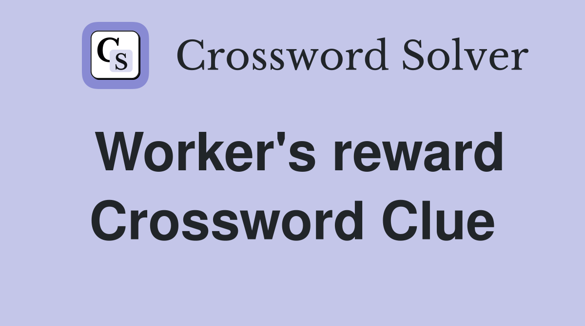 Worker's reward Crossword Clue