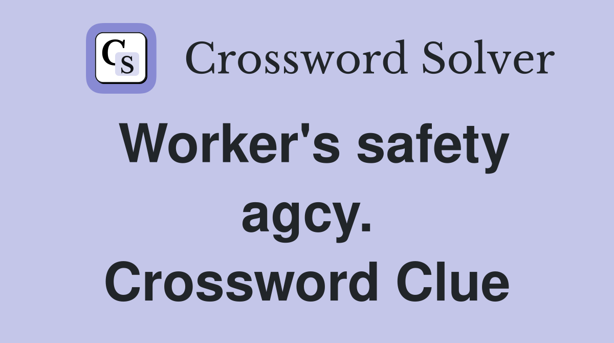 Worker's safety agcy. Crossword Clue