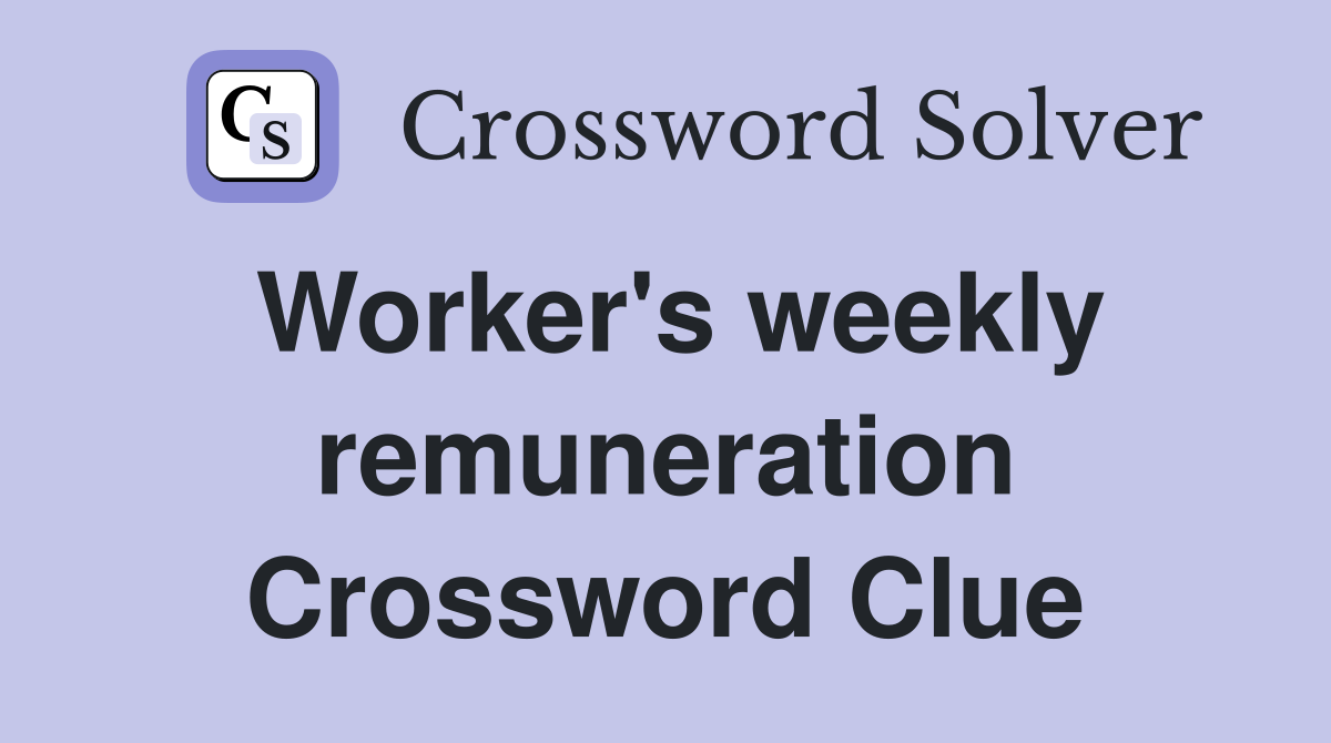 Worker's weekly remuneration Crossword Clue