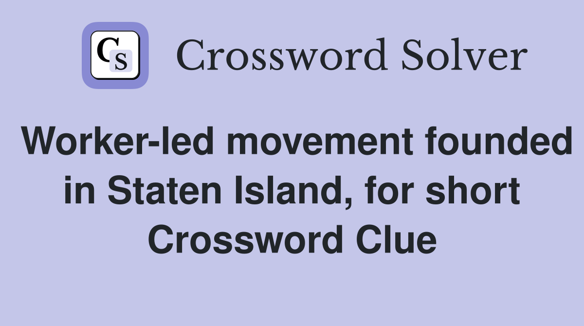 Worker-led movement founded in Staten Island, for short Crossword Clue