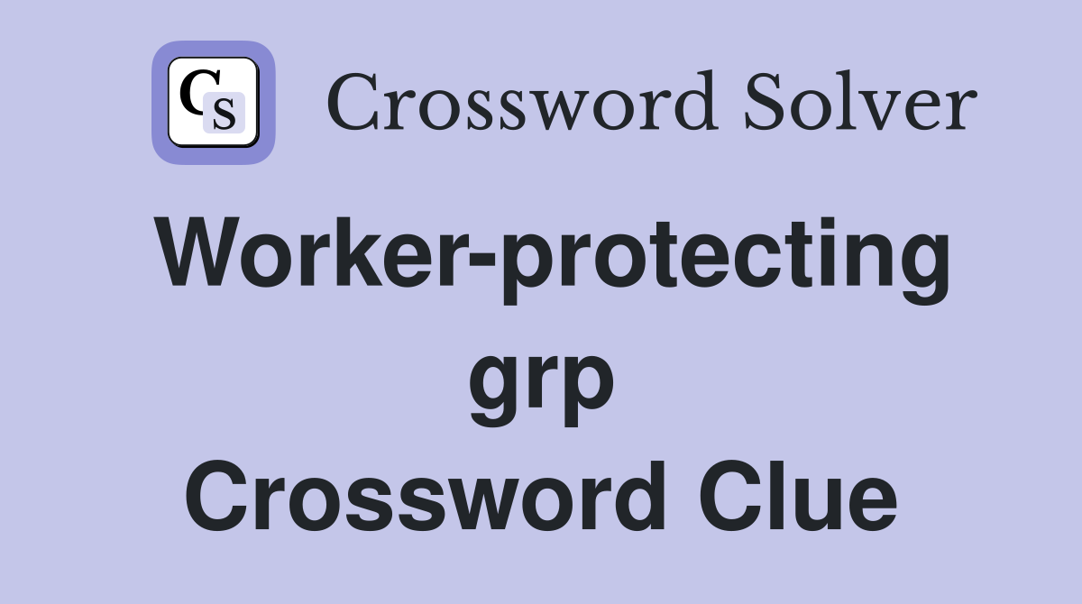 Worker-protecting grp Crossword Clue