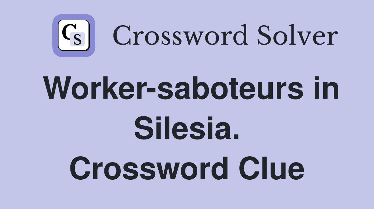 Worker-saboteurs in Silesia. Crossword Clue