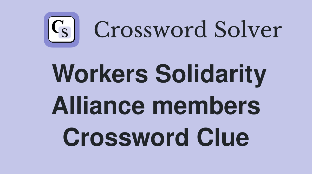 Workers Solidarity Alliance members Crossword Clue