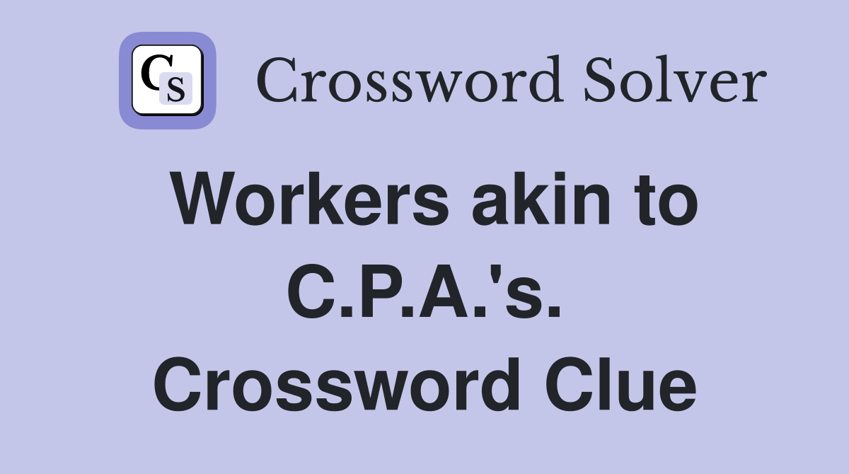 Workers akin to C.P.A.'s. Crossword Clue