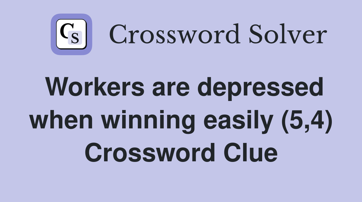 Workers are depressed when winning easily (5,4) Crossword Clue