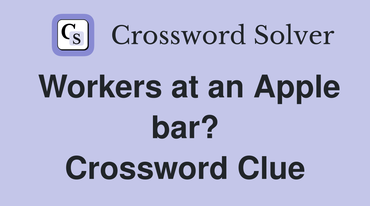 Workers at an Apple bar? Crossword Clue