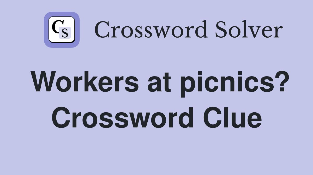 Workers at picnics? Crossword Clue
