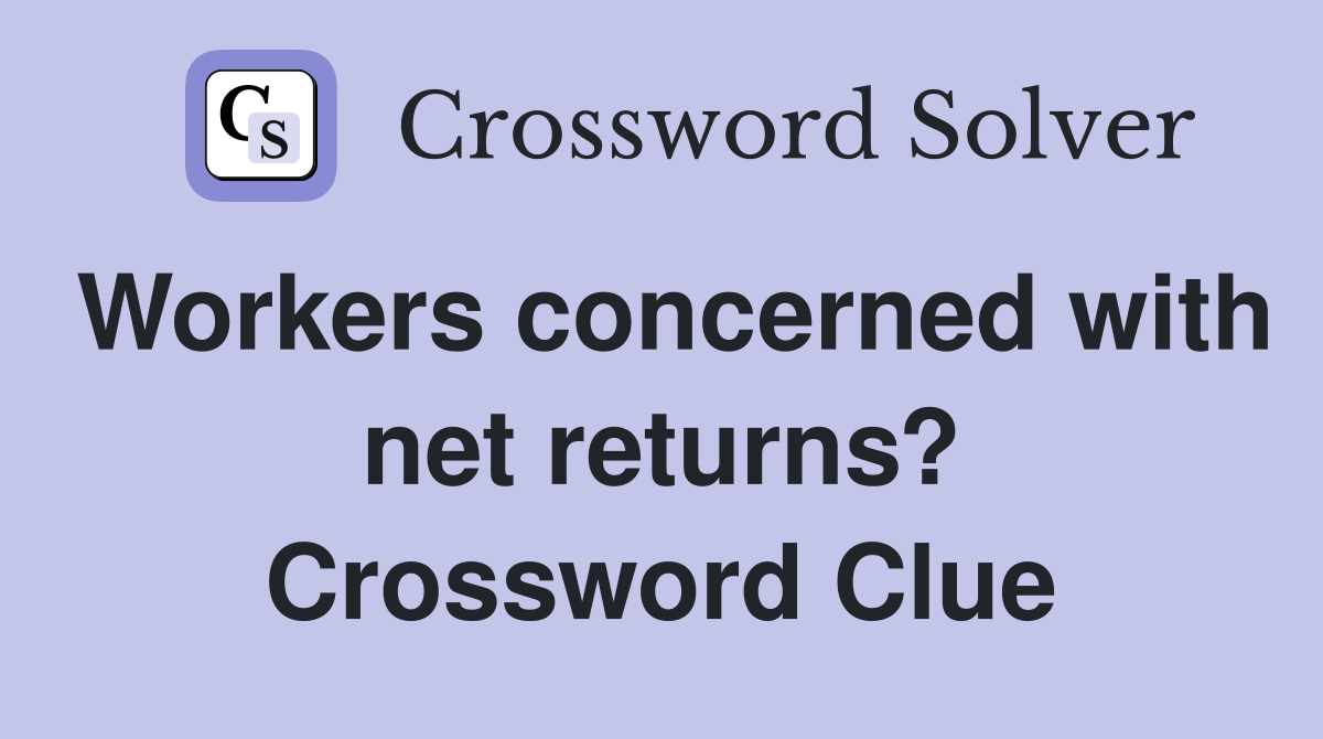 Workers concerned with net returns? Crossword Clue