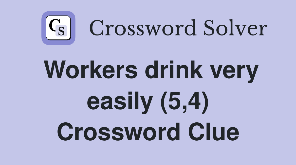 Workers drink very easily (5,4) Crossword Clue