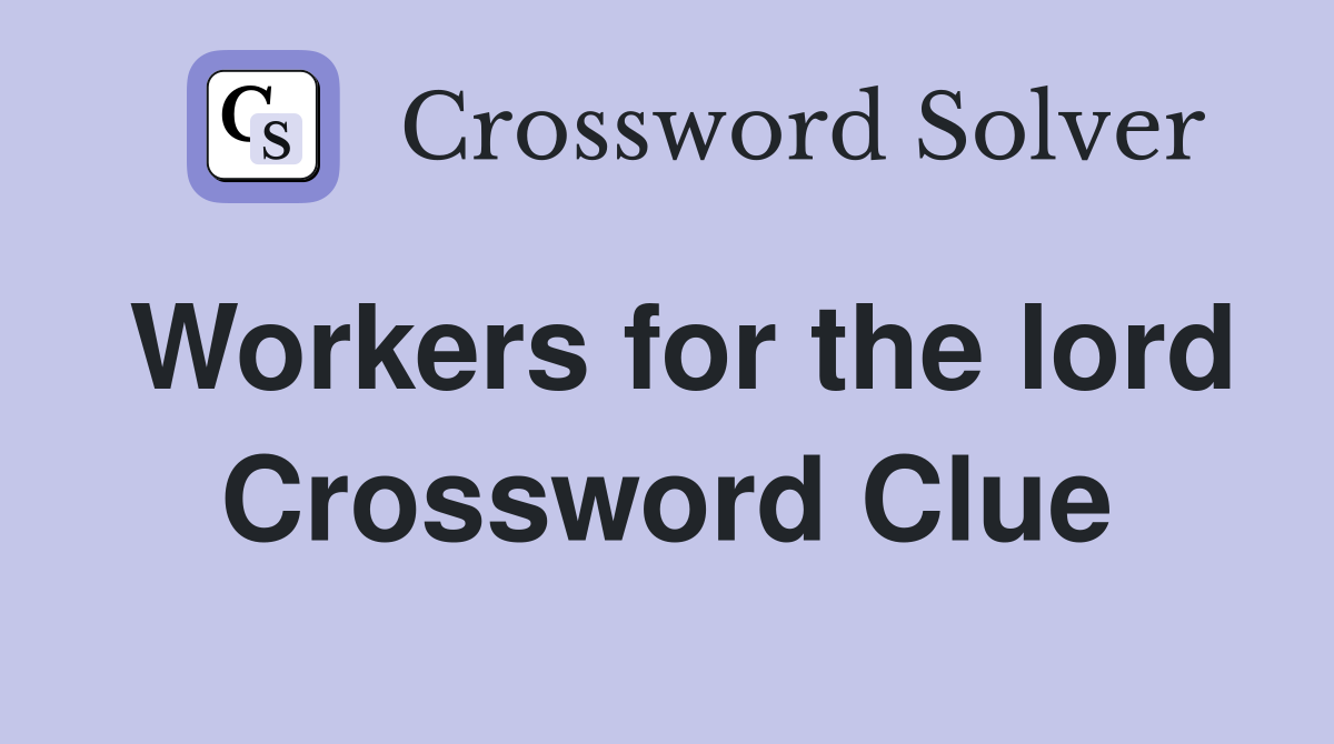 Workers for the lord Crossword Clue