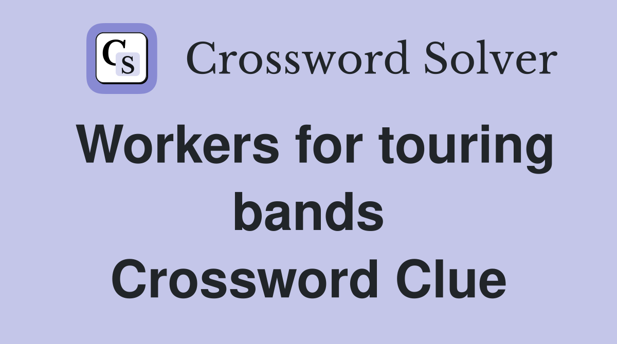 Workers for touring bands Crossword Clue